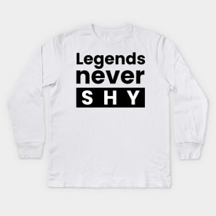 Legends never shy text design Kids Long Sleeve T-Shirt